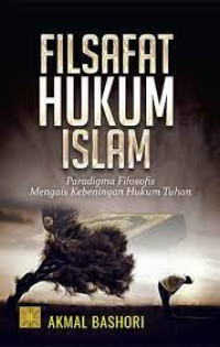 Image of Filsafat Hukum Islam: Paradigma Filosofis Mengais Kebeningan Hukum Tuhan