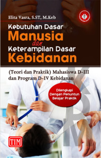 Image of KEBUTUHAN DASAR MANUSIA DAN KETERAMPILAN DASAR KEBIDANAN