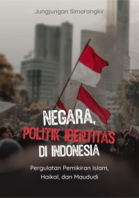 Image of Negara Politik Identitas Di Indonesia: pemikiran islam, haikal, dan maududi