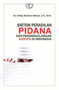 Image of Sistem Peradilan Pidana Dan Penanggulangan Korupsi Di Indonesia